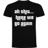 Cotton t-shirt Ah sh*t here we go again